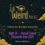 12 Weird Nights - Night 10 – Unusual Science Discoveries from 2025