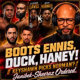 ☎️Bill Haney: Boots Ennis DUCKED Devin❗️Keyshawn Picks Norman❓Janibek-Sheeraz Ordered👀