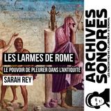 Sarah Rey - Les larmes de Rome. Le pouvoir de pleurer dans l’Antiquité