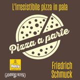 Friedrich Schmuck | L'irresistibile pizza alla pala