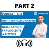 Francesco Carrino: dalle banche fraudolente a Bitcoin - Ep1 Season2020 - PART 2