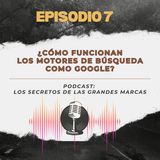 Episodio 7 | Cómo funcionan los motores de búsqueda como Google