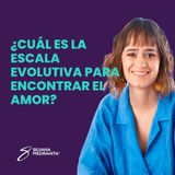 EPISODIO 106_¿Cuál es la escala evolutiva para encontrar el amor?