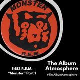 E:153 - R.E.M. - "Monster" Part 1