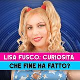 Lisa Fusco, Curiosità: Ecco Che Fine Ha Fatto!