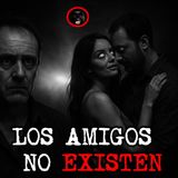 LOS AMIGOS NO EXISTEN | RELATOS DE BRUJERIA | RELATOS Y LEYENDAS DE TERROR