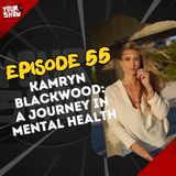YOUR SHOW, Episode 55 - Kamryn Blackwood: A Journey in Mental Health