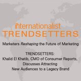 Khalid El Khatib, CMO of Consumer Reports, Discusses Attracting New Audiences to a Legacy Brand