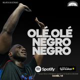 Olé, Olé... Negro, Negro.