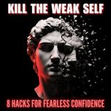 Kill Your "Weak Identity": 8 Machiavellian Hacks For Fearless Confidence