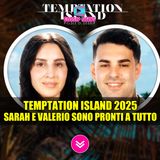Temptation Island Si Infiamma: Sarah E Valerio Sono Pronti A Tutto!