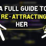 How to Re-Attract Her After You Ruined It