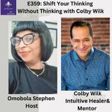 E359: Shift Your Thinking Without Thinking With Colby Wilk