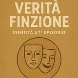 Identità #7° episodio - “Verità - Finzione”