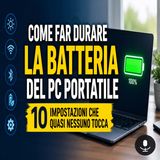 Come far durare la batteria del pc portatile