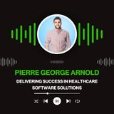 Pierre George Arnold - Delivering Success in Healthcare Software Solutions