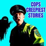 Cops Creepiest Stories
