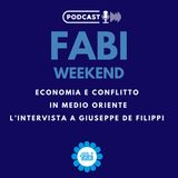 FABI WEEKEND - ECONOMIA E CONFLITTO IN MEDIO ORIENTE. L’INTERVISTA A GIUSEPPE DE FILIPPI