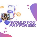 Would You Pay For Sex