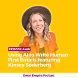 EP 466 | Using AI to Write Human-First Emails featuring Kinsey Soderberg [Empire Exclusive]
