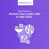 Learn the Best Ways to Nurture Your Leads with A CRM Tool