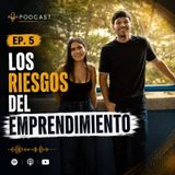 Ep. 5 Los riesgos y el lado que nadie cuenta del emprendimiento