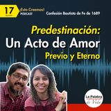 Ep. 17 La Predestinación: Un ACTO de AMOR previo y eterno