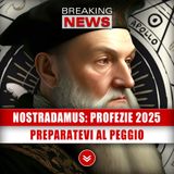 Nostradamus, Profezie 2025: Preparatevi Al Peggio!