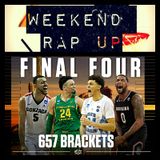 Weekend Rap Up Ep. 27: Who Picked This #FinalFour?