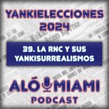 Especial Yankielecciones'24 - TRÁILER - 39. La RNC y sus yankisurrealismos