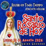  Rosario de hoy Lunes 31 de AGOSTO 2026🌹 MISTERIOS DE HOY SON GOZOSOS