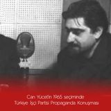 Can Yücel’in 1965 seçiminde  Türkiye İşçi Partisi Propaganda Konuşması