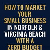 How to Market Your Norfolk and Virginia Beach Business on a Zero Budget