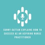 Sunny Gattan Explains How to Succeed as an Aspiring Nurse Practitioner