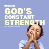 God's Constant Strength [Morning Devo]