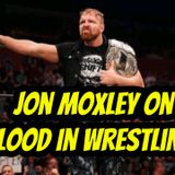 Jon Moxley on Blood In Wrestling!