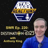 SWR Ep. 220: Destination D23 with Anthony King