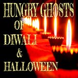 Hungry Ghosts of Diwali & Halloween (10/21/25)