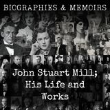 13 - John Stuart Mill; His Life and Works by Various