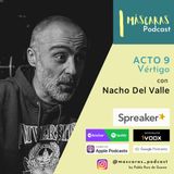 ACTO 9 - Vértigo (con Nacho Del Valle)
