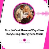 Mrs. 50 Cent Shares 6 Ways How Storytelling Strengthens Music