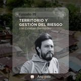 E39: Territorio y gestión del riesgo con Esteban Bermúdez