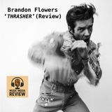 Brandon Flowers 'THRASHER' (Review) (Ep. 34)