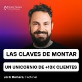 Las claves de montar un unicornio de +10.000 clientes con Jordi Romero de Factorial