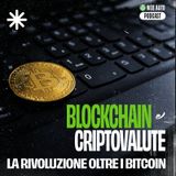 Ep #2 - Blockchain e criptovalute: una rivoluzione oltre i Bitcoin