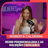 Mulheres Pod #089 | Roberta Calderini - Neuro Psicogenealogia e as Maldições Familiares
