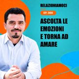 Episodio 366 - Ascoltare le emozioni: supera il blocco che ti impedisce di amare