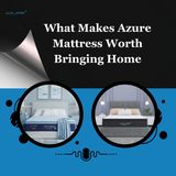 What Makes Azure Mattress Worth Bringing Home