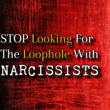 Episode 274: STOP Looking For The Loophole With Narcissists