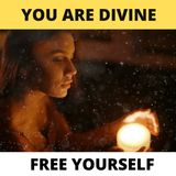 You Are Divine: Free Yourself